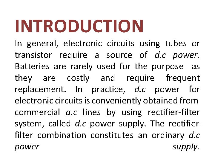 INTRODUCTION In general, electronic circuits using tubes or transistor require a source of d.