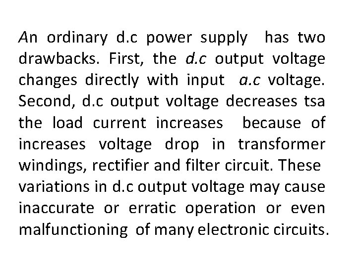 An ordinary d. c power supply has two drawbacks. First, the d. c output
