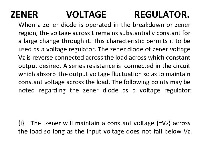 ZENER VOLTAGE REGULATOR. When a zener diode is operated in the breakdown or zener