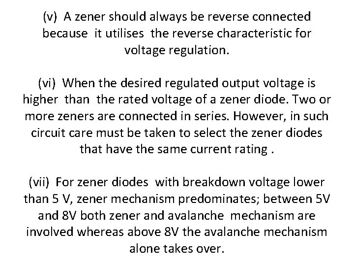 (v) A zener should always be reverse connected because it utilises the reverse characteristic