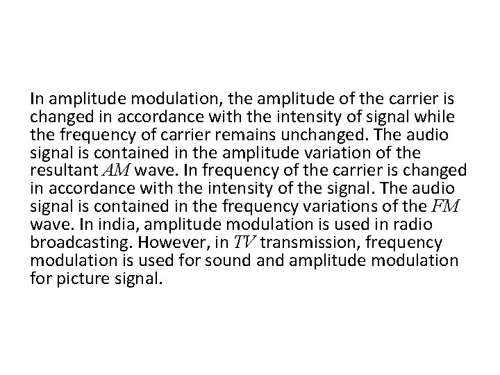 In amplitude modulation, the amplitude of the carrier is changed in accordance with the