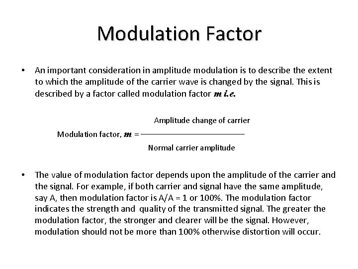 Modulation Factor • An important consideration in amplitude modulation is to describe the extent