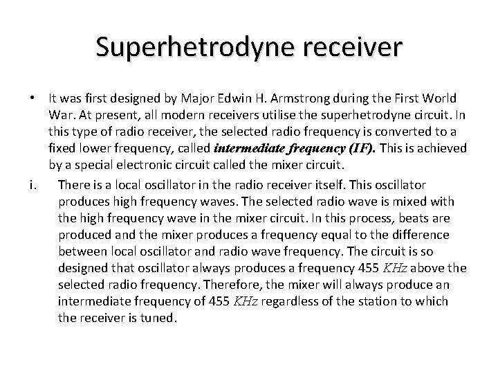 Superhetrodyne receiver • It was first designed by Major Edwin H. Armstrong during the