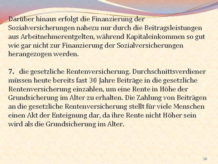 Darüber hinaus erfolgt die Finanzierung der Sozialversicherungen nahezu nur durch die Beitragsleistungen aus Arbeitnehmerentgelten,