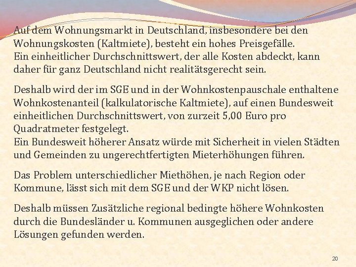 Auf dem Wohnungsmarkt in Deutschland, insbesondere bei den Wohnungskosten (Kaltmiete), besteht ein hohes Preisgefälle.