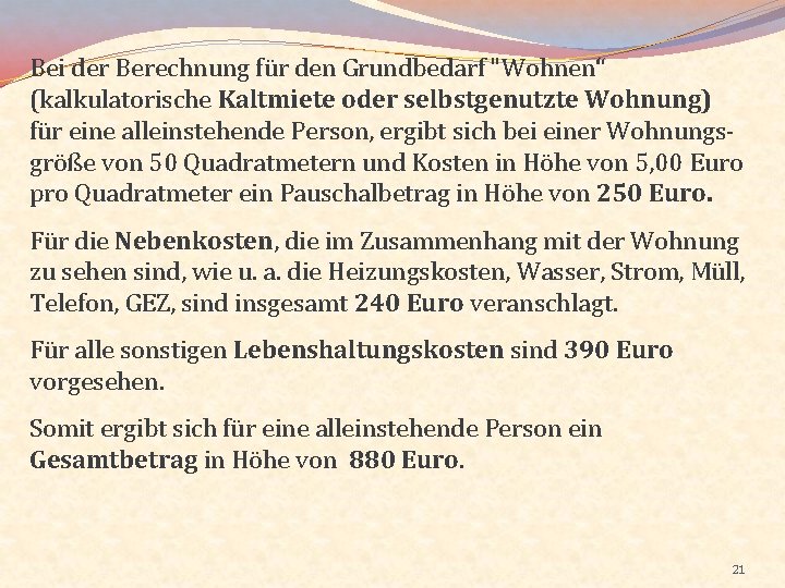 Bei der Berechnung für den Grundbedarf "Wohnen“ (kalkulatorische Kaltmiete oder selbstgenutzte Wohnung) für eine