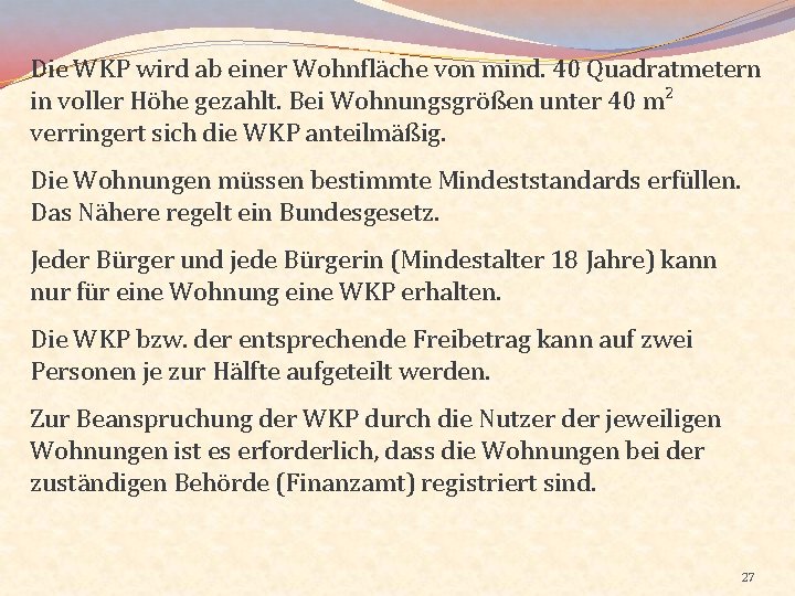 Die WKP wird ab einer Wohnfläche von mind. 40 Quadratmetern in voller Höhe gezahlt.