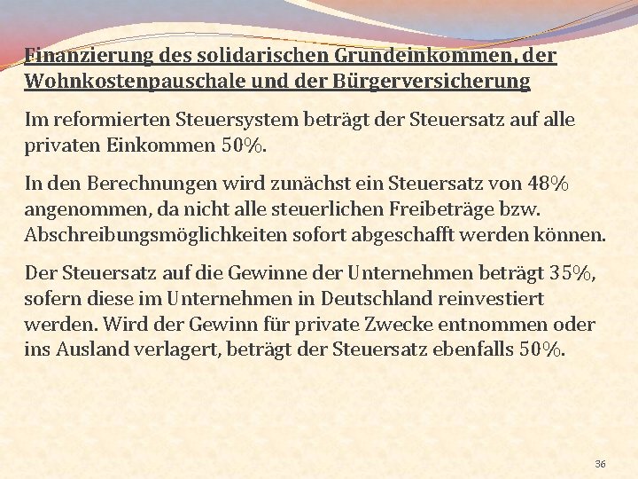 Finanzierung des solidarischen Grundeinkommen, der Wohnkostenpauschale und der Bürgerversicherung Im reformierten Steuersystem beträgt der