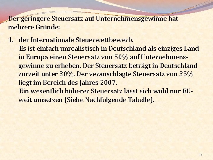 Der geringere Steuersatz auf Unternehmensgewinne hat mehrere Gründe: 1. der Internationale Steuerwettbewerb. Es ist