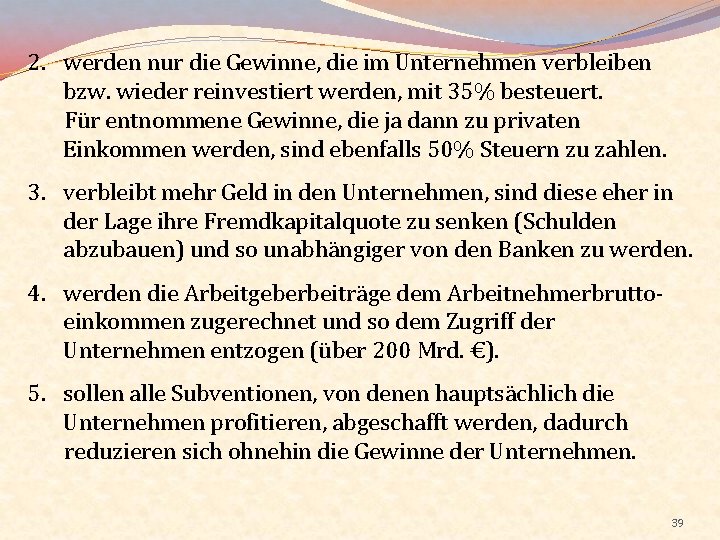 2. werden nur die Gewinne, die im Unternehmen verbleiben bzw. wieder reinvestiert werden, mit