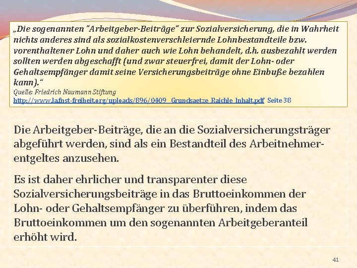 „Die sogenannten "Arbeitgeber-Beiträge" zur Sozialversicherung, die in Wahrheit nichts anderes sind als sozialkostenverschleiernde Lohnbestandteile