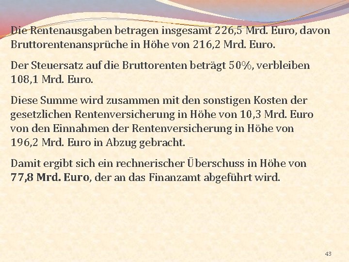 Die Rentenausgaben betragen insgesamt 226, 5 Mrd. Euro, davon Bruttorentenansprüche in Höhe von 216,