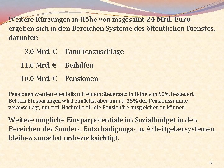 Weitere Kürzungen in Höhe von insgesamt 24 Mrd. Euro ergeben sich in den Bereichen