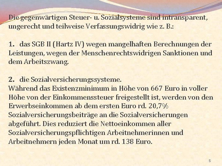 Die gegenwärtigen Steuer- u. Sozialsysteme sind intransparent, ungerecht und teilweise Verfassungswidrig wie z. B.