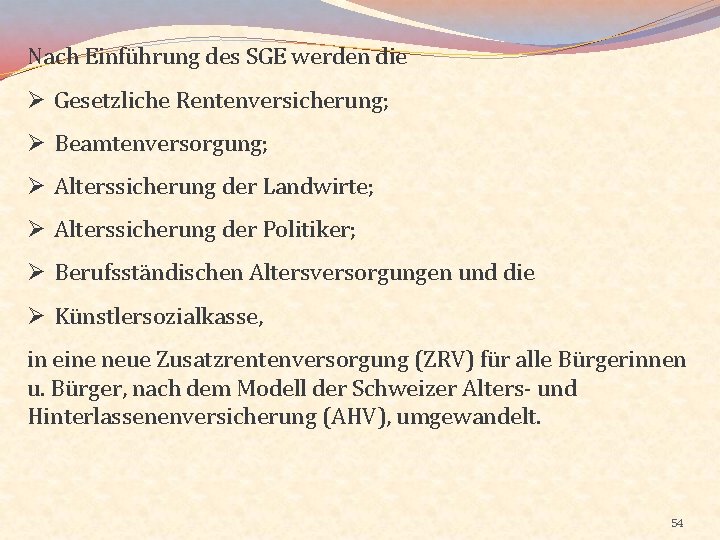 Nach Einführung des SGE werden die Ø Gesetzliche Rentenversicherung; Ø Beamtenversorgung; Ø Alterssicherung der