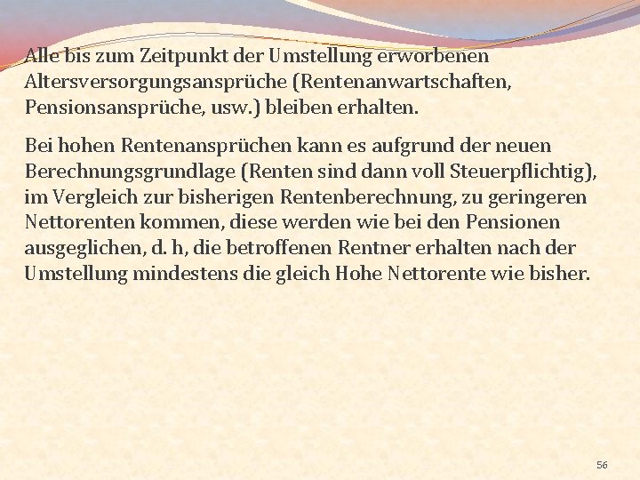 Alle bis zum Zeitpunkt der Umstellung erworbenen Altersversorgungsansprüche (Rentenanwartschaften, Pensionsansprüche, usw. ) bleiben erhalten.