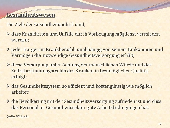 Gesundheitswesen Die Ziele der Gesundheitspolitik sind, Ø dass Krankheiten und Unfälle durch Vorbeugung möglichst