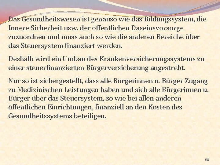 Das Gesundheitswesen ist genauso wie das Bildungssystem, die Innere Sicherheit usw. der öffentlichen Daseinsvorsorge