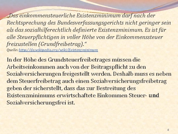 „Das einkommensteuerliche Existenzminimum darf nach der Rechtsprechung des Bundesverfassungsgerichts nicht geringer sein als das