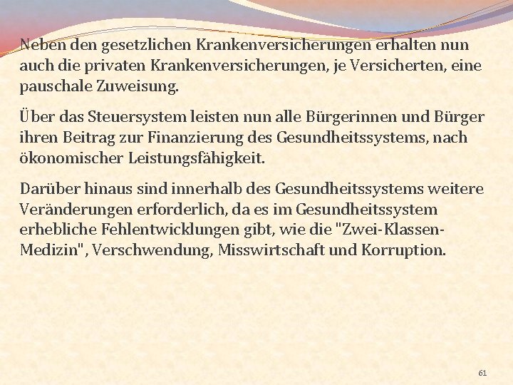 Neben den gesetzlichen Krankenversicherungen erhalten nun auch die privaten Krankenversicherungen, je Versicherten, eine pauschale