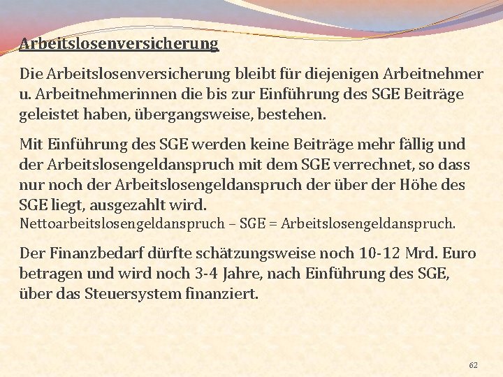 Arbeitslosenversicherung Die Arbeitslosenversicherung bleibt für diejenigen Arbeitnehmer u. Arbeitnehmerinnen die bis zur Einführung des