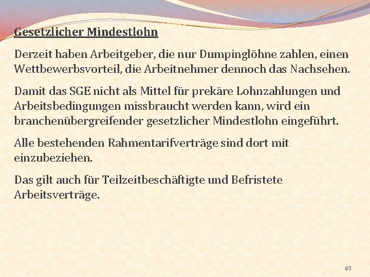 Gesetzlicher Mindestlohn Derzeit haben Arbeitgeber, die nur Dumpinglöhne zahlen, einen Wettbewerbsvorteil, die Arbeitnehmer dennoch