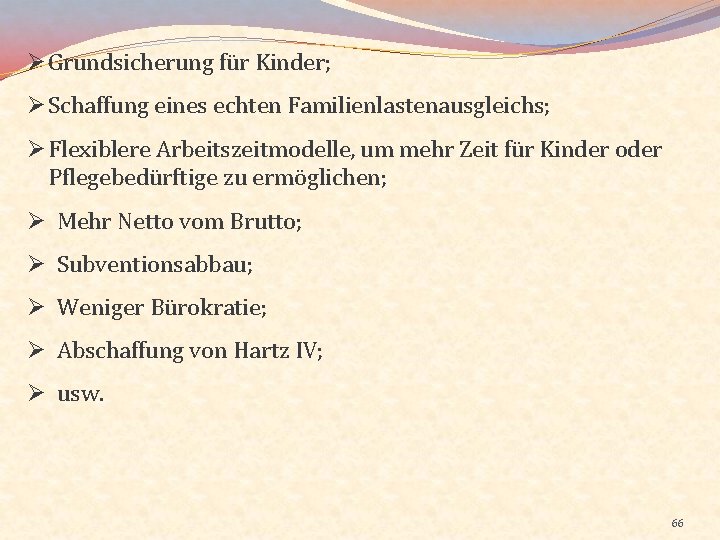 Ø Grundsicherung für Kinder; Ø Schaffung eines echten Familienlastenausgleichs; Ø Flexiblere Arbeitszeitmodelle, um mehr