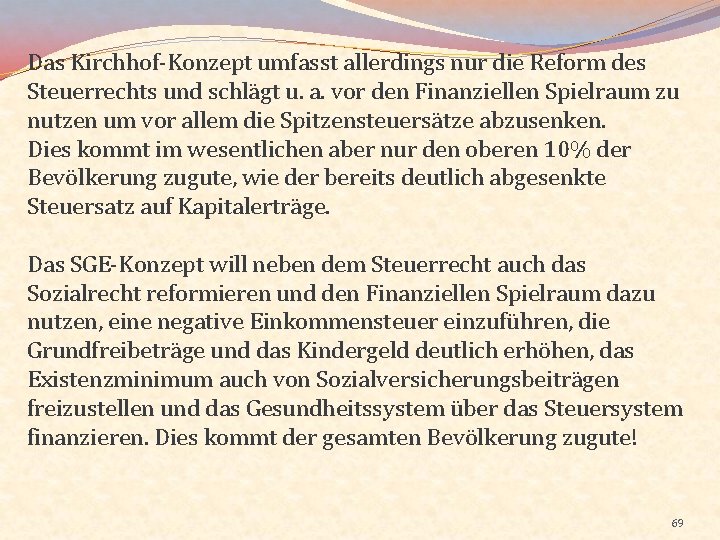 Das Kirchhof-Konzept umfasst allerdings nur die Reform des Steuerrechts und schlägt u. a. vor