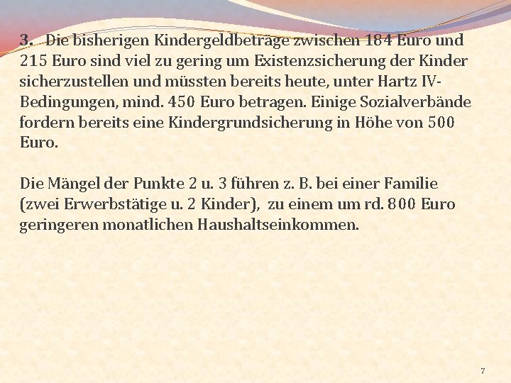 3. Die bisherigen Kindergeldbeträge zwischen 184 Euro und 215 Euro sind viel zu gering