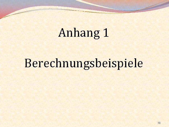 Anhang 1 Berechnungsbeispiele 70 