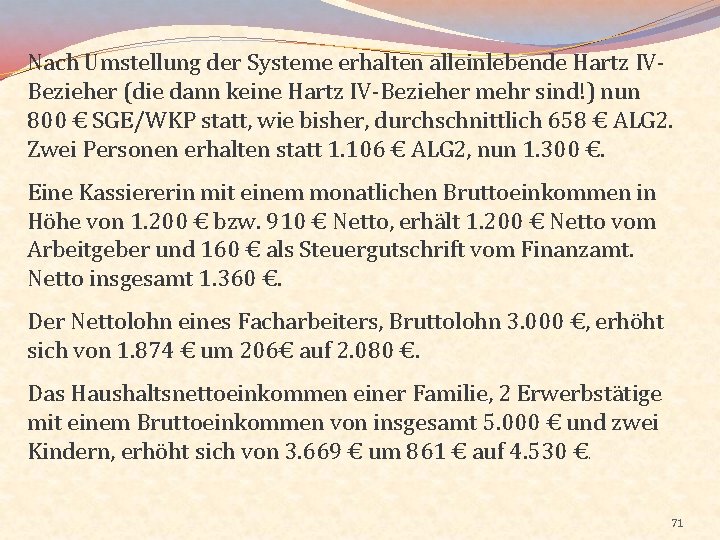 Nach Umstellung der Systeme erhalten alleinlebende Hartz IVBezieher (die dann keine Hartz IV-Bezieher mehr