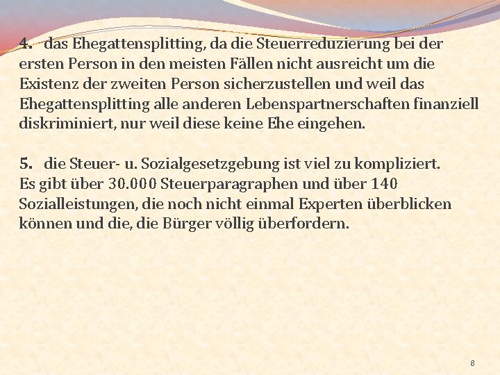 4. das Ehegattensplitting, da die Steuerreduzierung bei der ersten Person in den meisten Fällen