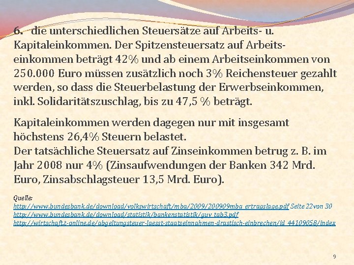 6. die unterschiedlichen Steuersätze auf Arbeits- u. Kapitaleinkommen. Der Spitzensteuersatz auf Arbeitseinkommen beträgt 42%