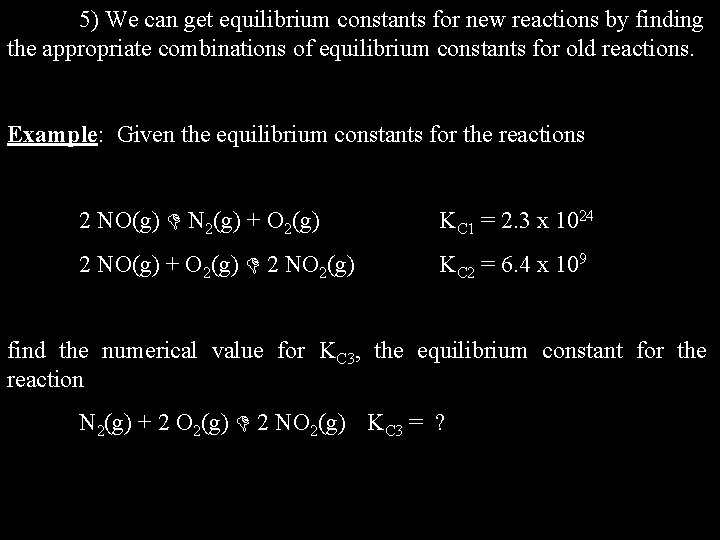 5) We can get equilibrium constants for new reactions by finding the appropriate combinations