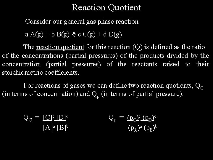 Reaction Quotient Consider our general gas phase reaction a A(g) + b B(g) c