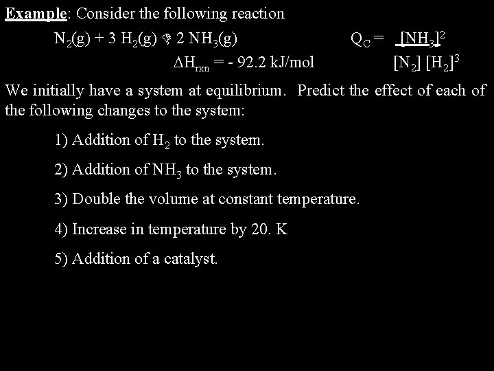 Example: Consider the following reaction N 2(g) + 3 H 2(g) 2 NH 3(g)