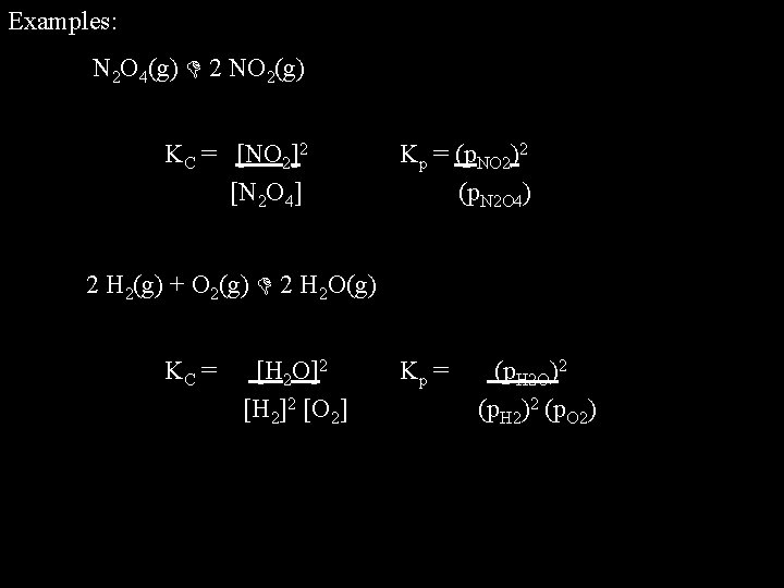 Examples: N 2 O 4(g) 2 NO 2(g) KC = [NO 2]2 [N 2