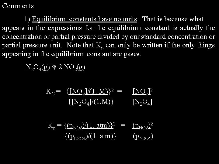 Comments 1) Equilibrium constants have no units. That is because what appears in the