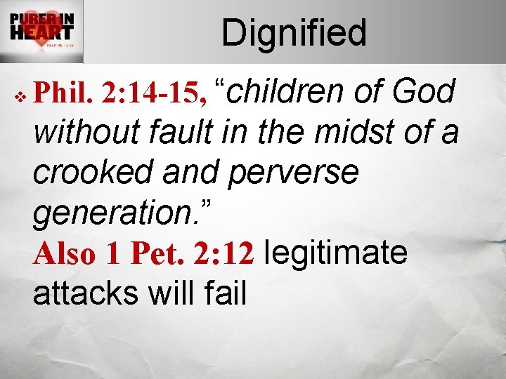 Dignified v Phil. 2: 14 -15, “children of God without fault in the midst