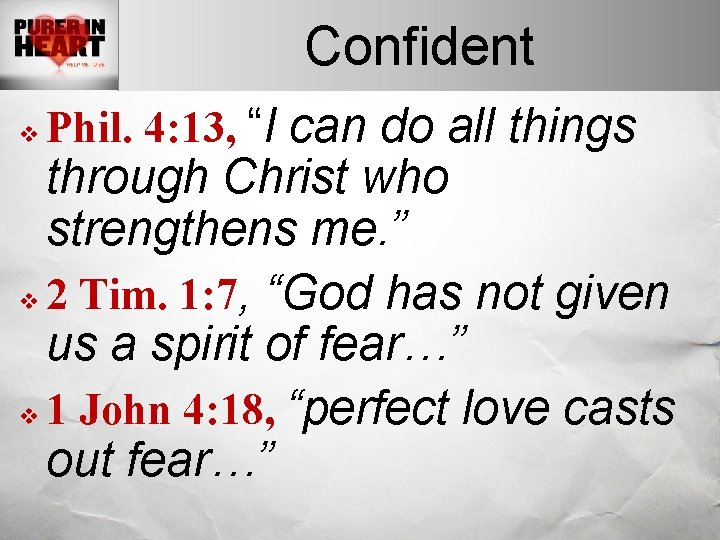 Confident v Phil. 4: 13, “I can do all things through Christ who strengthens