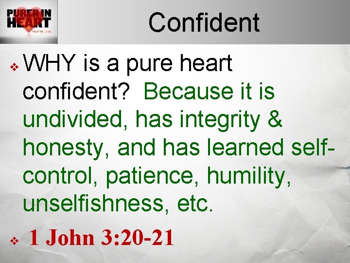 Confident WHY is a pure heart confident? Because it is undivided, has integrity &