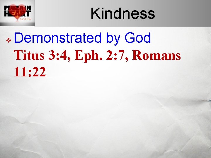 Kindness v Demonstrated by God Titus 3: 4, Eph. 2: 7, Romans 11: 22