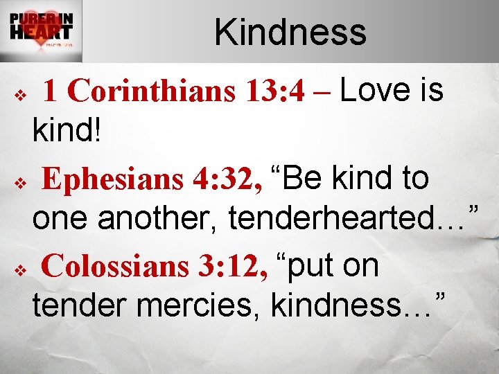 Kindness 1 Corinthians 13: 4 – Love is kind! v Ephesians 4: 32, “Be