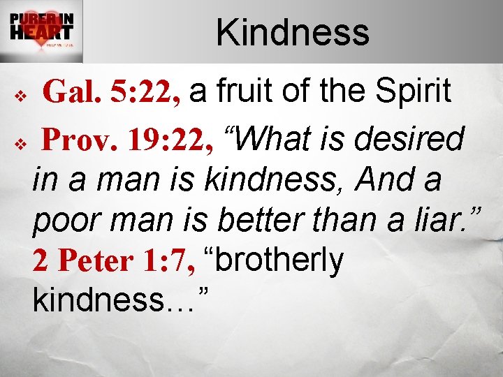 Kindness Gal. 5: 22, a fruit of the Spirit v Prov. 19: 22, “What