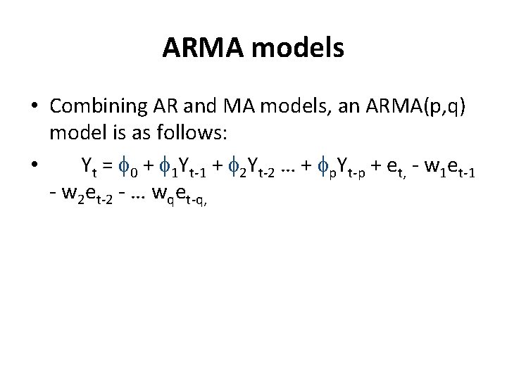 ARMA models • Combining AR and MA models, an ARMA(p, q) model is as