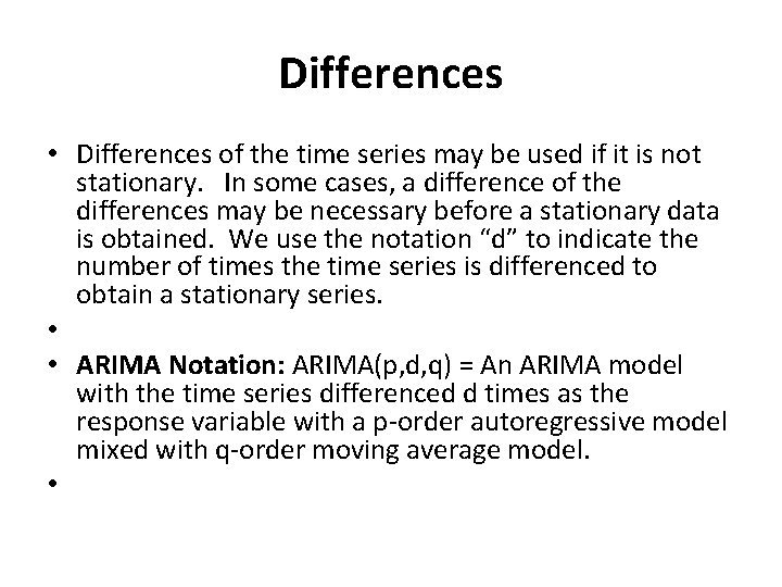 Differences • Differences of the time series may be used if it is not