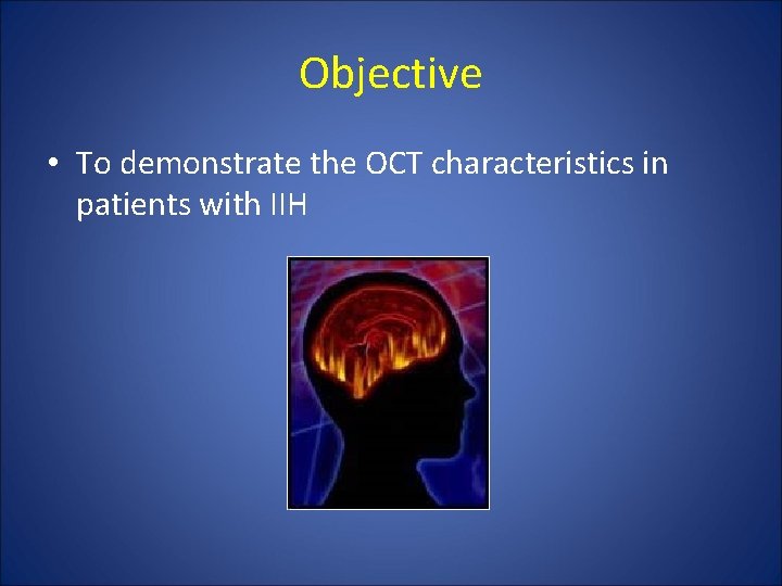 Objective • To demonstrate the OCT characteristics in patients with IIH 