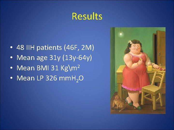 Results • • 48 IIH patients (46 F, 2 M) Mean age 31 y