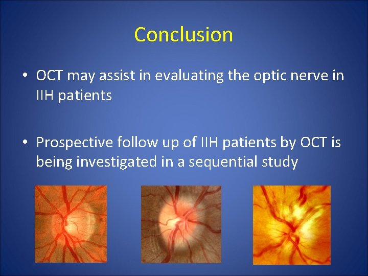 Conclusion • OCT may assist in evaluating the optic nerve in IIH patients •