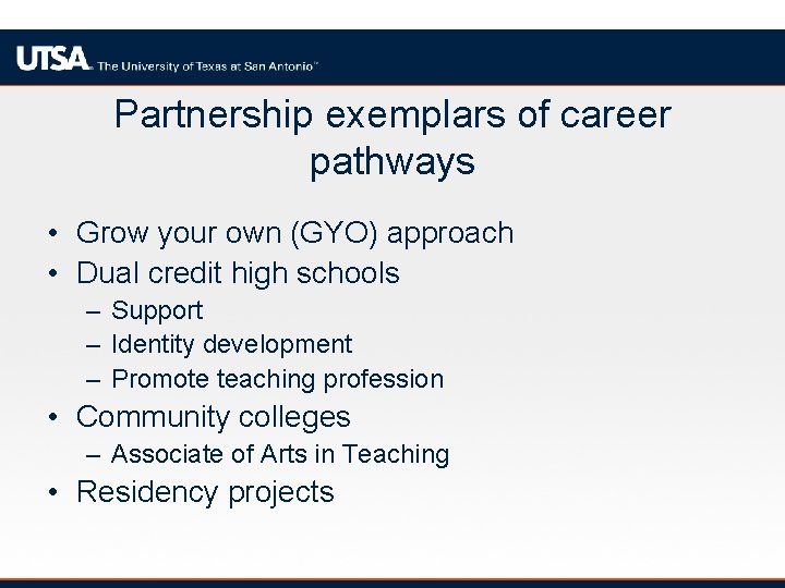 Partnership exemplars of career pathways • Grow your own (GYO) approach • Dual credit